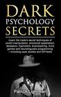 Dark Psychology Secrets Learn the trade's secret techniques of covert manipulationexploitation deception hypnotism brainwashing mind games and neurolinguistic programming  incl DIYtests