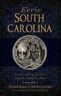 Eerie South Carolina True Chilling Stories from the Palmetto Past