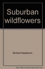 Suburban wildflowers An introduction to the common wildflowers of your back yard and local park