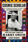 Cosmic Scholar The Life and Times of Harry Smith