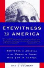Eyewitness to America : 500 Years of America in the Words of Those Who Saw It Happen
