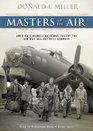 Masters of the Air America's Bomber Boys Who Fought the Air War against Nazi Germany