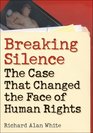 Breaking Silence The Case That Changed the Face of Human Rights
