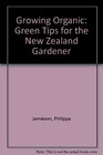 Growing Organic Green Tips for the New Zealand Gardener