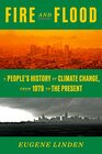 Fire and Flood A People's History of Climate Change from 1979 to the Present