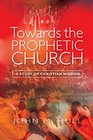 Towards the Prophetic Church A Study of the Christian Mission