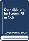 Dark Side of the Screen Film Noir
