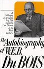 Autobiography of WEB Dubois A Soliloquy on Viewing My Life from the Last Decade of Its First Century