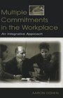 Multiple Commitments in the Workplace An Integrative Approach