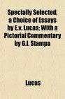 Specially Selected a Choice of Essays by Ev Lucas With a Pictorial Commentary by Gl Stampa