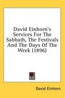 David Einhorn's Services For The Sabbath The Festivals And The Days Of The Week