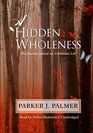 A Hidden Wholeness The Journey Toward an Undivided Life