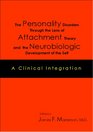 The Personality Disorders Through the Lens of Attachment Theory and the Neurobiologic Development of the Self A Clinical Integration