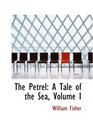 The Petrel A Tale of the Sea Volume I