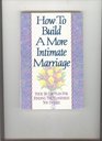 How to Build a More Intimate Marriage/Your 30-Day Plan for Finding the Closeness You Desire