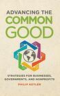 Advancing the Common Good Strategies for Businesses Governments and Nonprofits