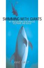 Swimming With Giants My Encounters With Whales Dolphins and Seals