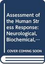 Assessment of the Human Stress Response Neurological Biochemical and Psychological Foundations
