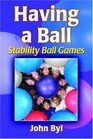 Having a Ball Stability Ball Games