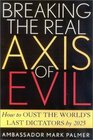 Breaking the Real Axis of Evil How to Oust the World's Last Dictators by 2025