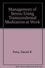 The Management of Stress Using Tm at Work