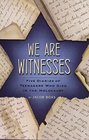 We Are Witnesses Five Diaries of Teenagers Who Died in the Holocaust