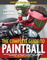 The Complete Guide to Paintball, Fourth Edition: Completely Updated and Revised (Complete Guide to Paintball)