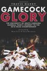 Gamecock Glory The University of South Carolina Baseball Team's Journey to the 2010 NCAA Championship
