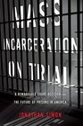 Mass Incarceration on Trial A Remarkable Court Decision and the Future of Prisons in America