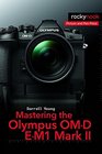 Mastering the Olympus OMD EM1 Mark II