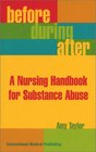Before During After A Nurse's Guide to Substance Abuse