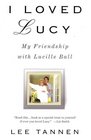 I Loved Lucy My Friendship with Lucille Ball