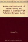 Power and the Pursuit of Peace Theory and Practice in the History of Relations Between States