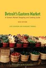 Detroit's Eastern Market A Farmers Market Shopping and Cooking Guide New Edition