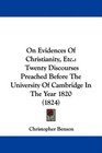 On Evidences Of Christianity Etc Twenty Discourses Preached Before The University Of Cambridge In The Year 1820