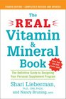 The Real Vitamin and Mineral Book 4th edition The Definitive Guide to Designing Your Personal Supplement Program