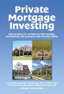 Private Mortgage Investing How to Earn 12 or More on Your Savings Investments IRA Accounts  Personal Equity Revised 2nd Edition