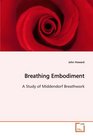 Breathing Embodiment A Study of Middendorf Breathwork