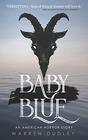 Baby Blue: An American Horror Story - A terrifying and chilling debut novel from award winning screenwriter Warren Dudley