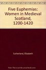 Five Euphemias  Women in Medieval Scotland 12001420