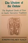 The Wisdom of the Outlaw The Boyhood Deeds of Finn in Gaelic Narrative Tradition