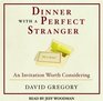 Dinner with a Perfect Stranger : An Invitation Worth Considering