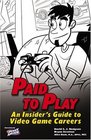 Paid to Play An Insider's Guide to Video Game Careers