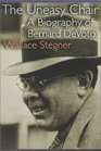 The Uneasy Chair A Biography of Bernard Devoto
