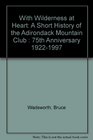 With Wilderness at Heart A Short History of the Adirondack Mountain Club  75th Anniversary 19221997