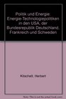 Politik und Energie EnergieTechnologiepolitiken in den USA der Bundesrepublik Deutschland Frankreich und Schweden
