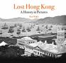 Lost Hong Kong A History in Pictures