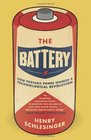 The Battery How Portable Power Sparked a Technological Revolution