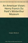 An American Vision Henry Francis Du Pont's Winterthur Museum