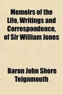 Memoirs of the Life Writings and Correspondence of Sir William Jones